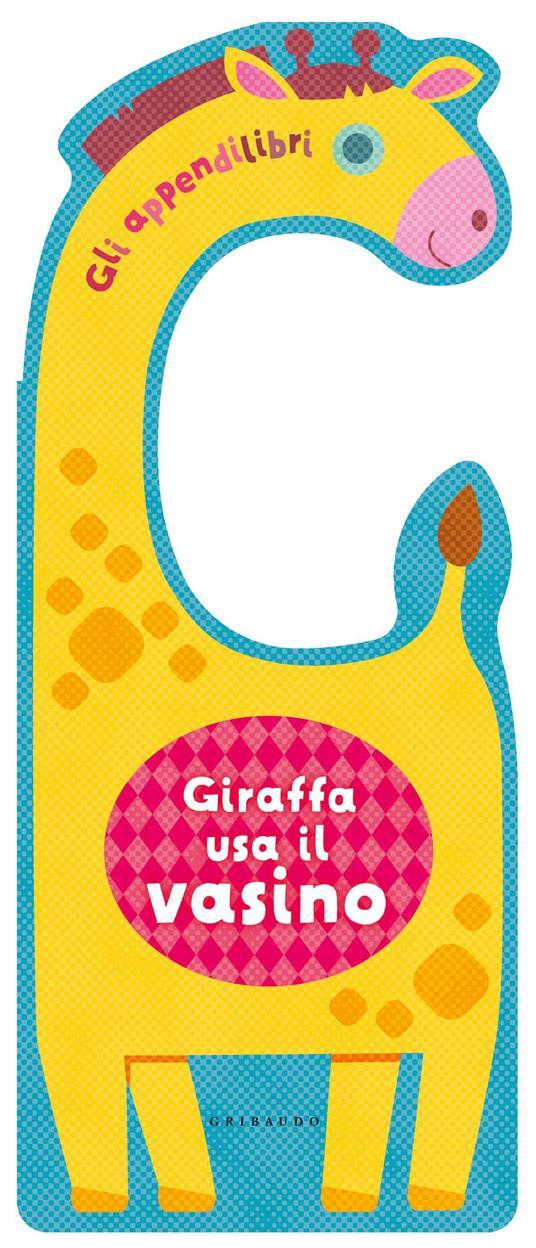LaFeltrinelli Giraffa usa il vasino. Gli appendilibri. Ediz. a colori