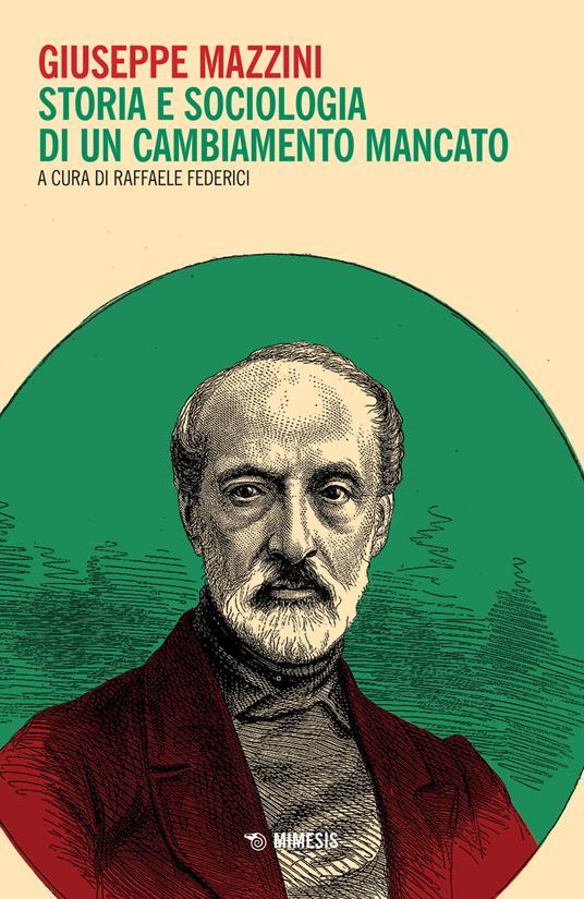 LaFeltrinelli Giuseppe Mazzini. Storia e sociologia di un cambiamento mancato