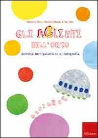 LaFeltrinelli Gli aGlieni nell'orto grafia. Attività ed esercizi intergalattici. CD-ROM. Con libro