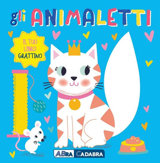 LaFeltrinelli Gli animaletti. Il tuo libro grattino. Ediz. a colori