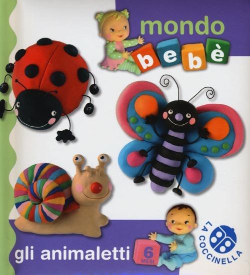 LaFeltrinelli Gli animaletti. Mondo bebè. Ediz. illustrata