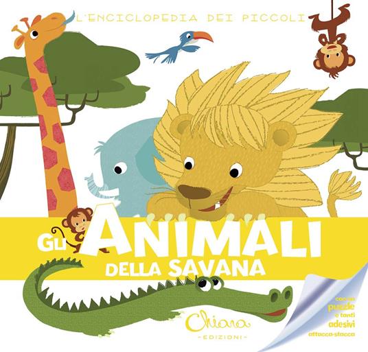 LaFeltrinelli Gli animali della savana. L'enciclopedia dei piccoli. Con adesivi. Ediz. illustrata