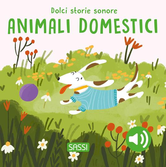 LaFeltrinelli Gli animali domestici. Dolci storie sonore. Ediz. a colori