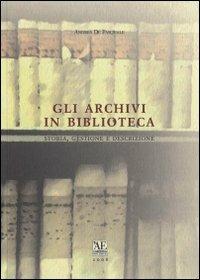 LaFeltrinelli Gli archivi in biblioteca. Storia gestione e descrizione