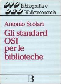 LaFeltrinelli Gli standard OSI per le biblioteche. Dalla biblioteca-catalogo alla biblioteca-nodo di rete