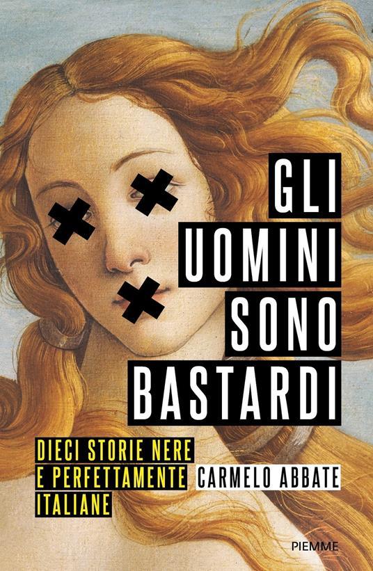 LaFeltrinelli Gli uomini sono bastardi. Dieci storie nere e perfettamente italiane
