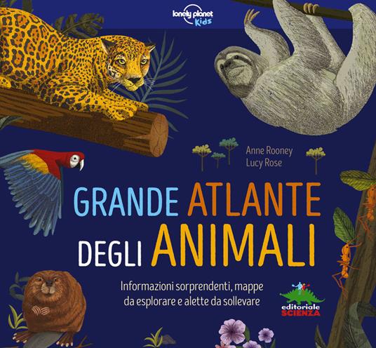 LaFeltrinelli Grande atlante degli animali. Informazioni sorprendenti mappe da esplorare e alette da sollevare. Ediz. a colori