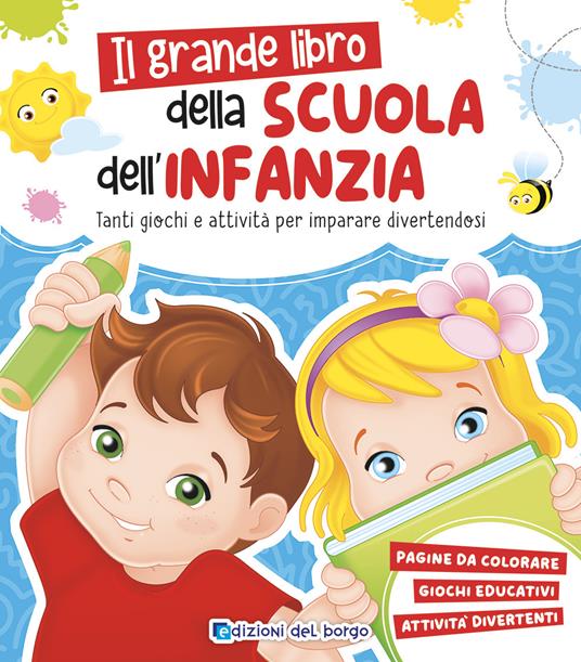 LaFeltrinelli Grande libro della scuola dell'infanzia. Tanti giochi e attività per imparare divertendosi. Ediz. a colori