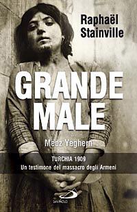 LaFeltrinelli Grande Male. Medz Yeghern. Turchia 1909. Un testimone del massacro degli Armeni