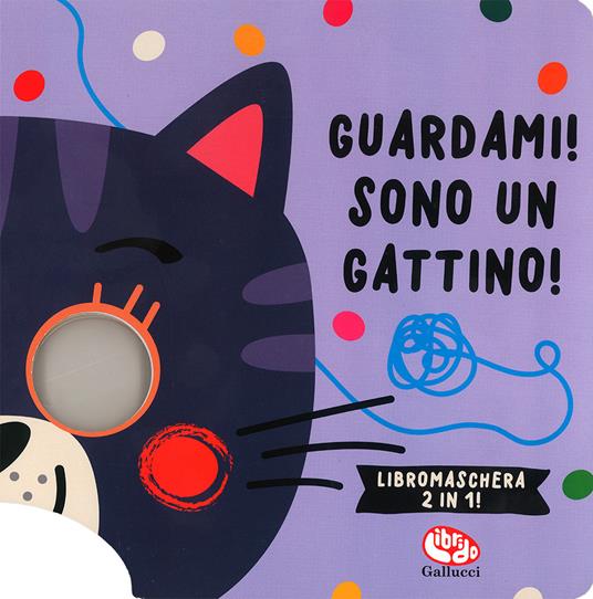 LaFeltrinelli Guardami Sono un gattino. Libri maschera 2 in 1. Ediz. a colori