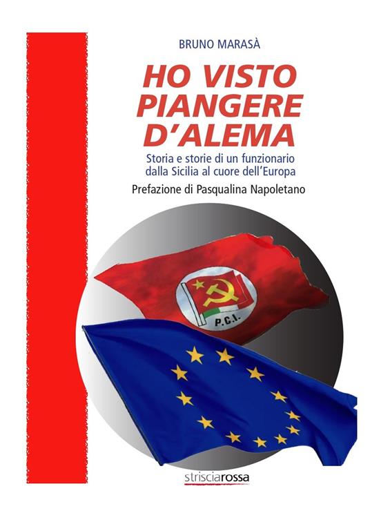 LaFeltrinelli Ho visto piangere D'Alema. Storia e storie di un funzionario dalla Sicilia al cuore dell’Europa