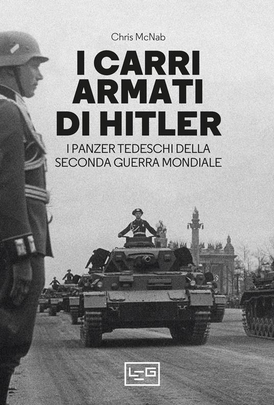 LaFeltrinelli I Carri Armati Di Hitler. I Panzer Tedeschi Della Seconda Guerra Mondiale