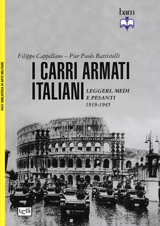 LaFeltrinelli I carri armati italiani. Leggeri medi e pesanti (1919-1945)