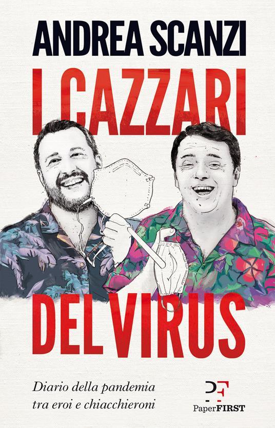 LaFeltrinelli I cazzari del virus. Diario della pandemia tra eroi e chiacchieroni