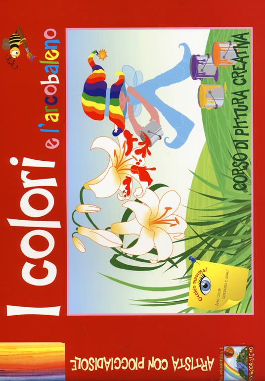 LaFeltrinelli I colori e l'arcobaleno. Corso di pittura creativa. Ediz. illustrata