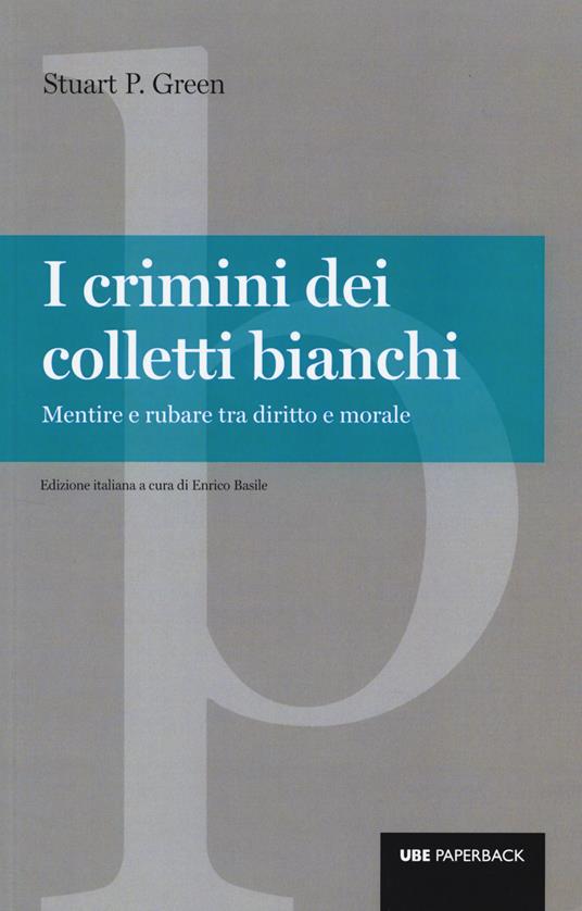LaFeltrinelli I crimini dei colletti bianchi. Mentire e rubare tra diritto e morale
