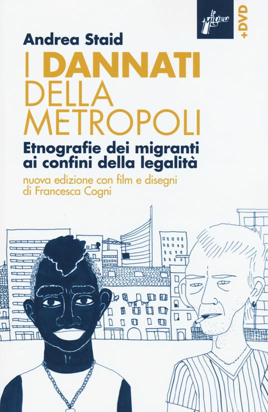 LaFeltrinelli I dannati della metropoli. Etnografie dei migranti ai confini della legalità. Con DVD