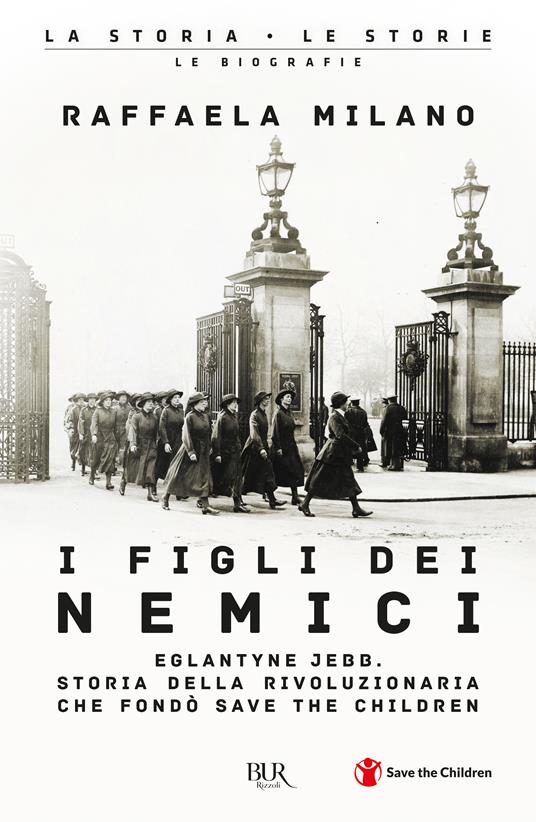 LaFeltrinelli I figli dei nemici. Eglantyne Jebb. Storia della rivoluzionaria che fondò Save the Children