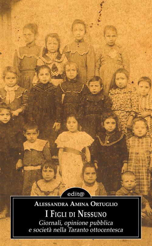LaFeltrinelli I figli di nessuno. Giornali opinione pubblica e società nella Taranto ottocentesca
