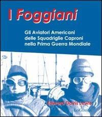 LaFeltrinelli I foggiani. Gli aviatori americani delle squadriglie Capronio nella prima guerra mondiale