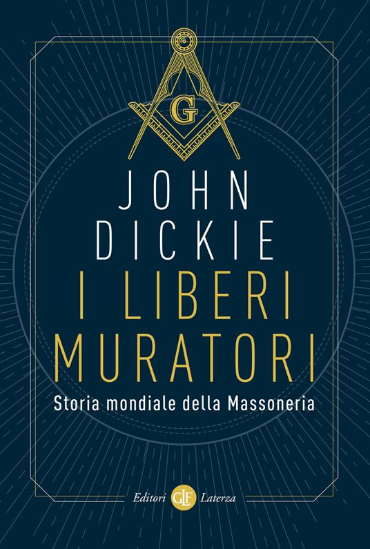 LaFeltrinelli I liberi muratori. Storia mondiale della Massoneria