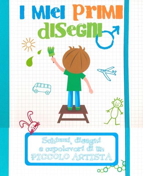 LaFeltrinelli I miei primi disegni. Schizzi disegni e capolavori di un piccolo artista. Ediz. illustrata