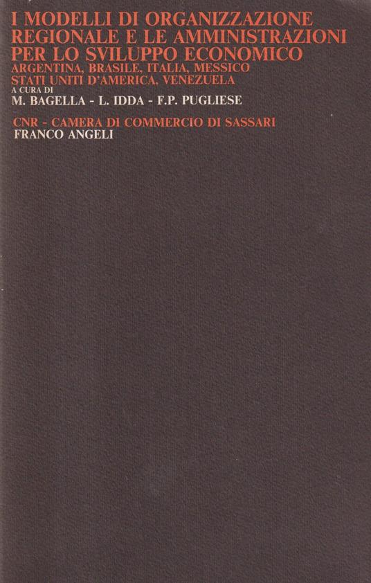 LaFeltrinelli I modelli di organizzazione regionale e le amministrazioni per lo sviluppo economico. Argentina Brasile Italia Messico Stati Uniti d'America