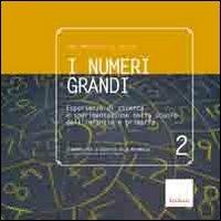 LaFeltrinelli I numeri grandi. Esperienze di ricerca e sperimentazione nella scuola dell'infanzia e primaria