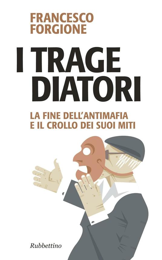 LaFeltrinelli I tragediatori. La fine dell'antimafia e il crollo dei suoi miti