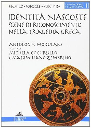 LaFeltrinelli Identità nascoste: scene di riconoscimento nella tragedia greca. Percorsi didattici della tragedia greca. Per il Liceo classico