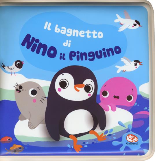 LaFeltrinelli Il bagnetto di Nino il pinguino. Impermealibri. Ediz. a colori. Con pupazzetto
