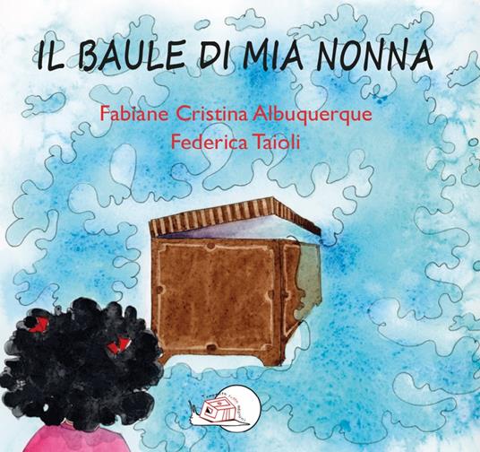 LaFeltrinelli Il baule di mia nonna. Ediz. illustrata