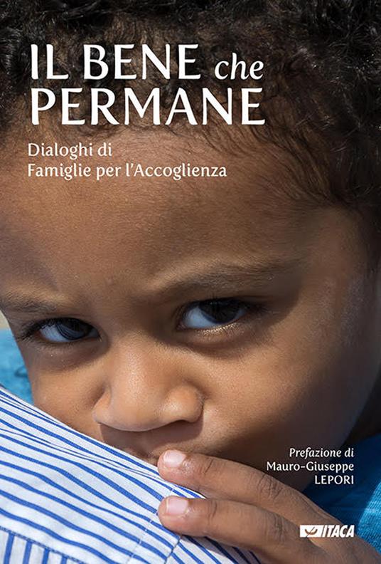 LaFeltrinelli Il bene che permane. Dialoghi di famiglie per l'accoglienza