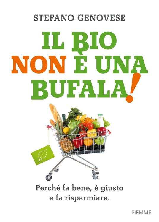 LaFeltrinelli Il bio non è una bufala Perché fa bene è giusto e fa risparmiare