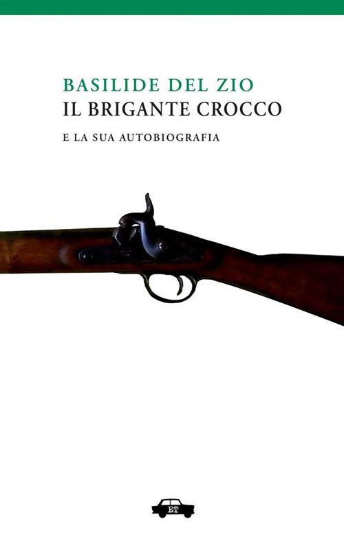 LaFeltrinelli Il brigante Crocco e la sua autobiografia