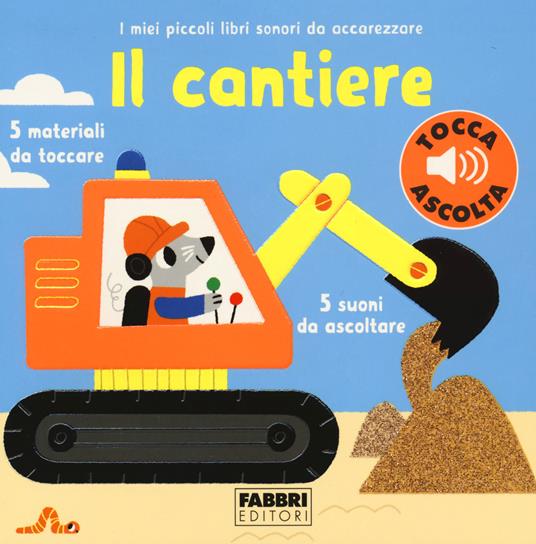 LaFeltrinelli Il cantiere. I miei piccoli libri sonori da accarezzare