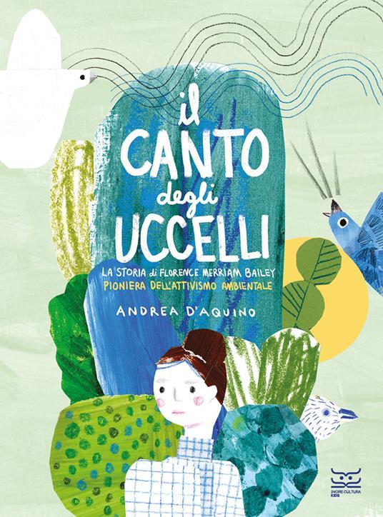 LaFeltrinelli Il canto degli uccelli. La storia di Florence Merriam Bailey pioniera dell'attivismo ambientale. Ediz. a colori