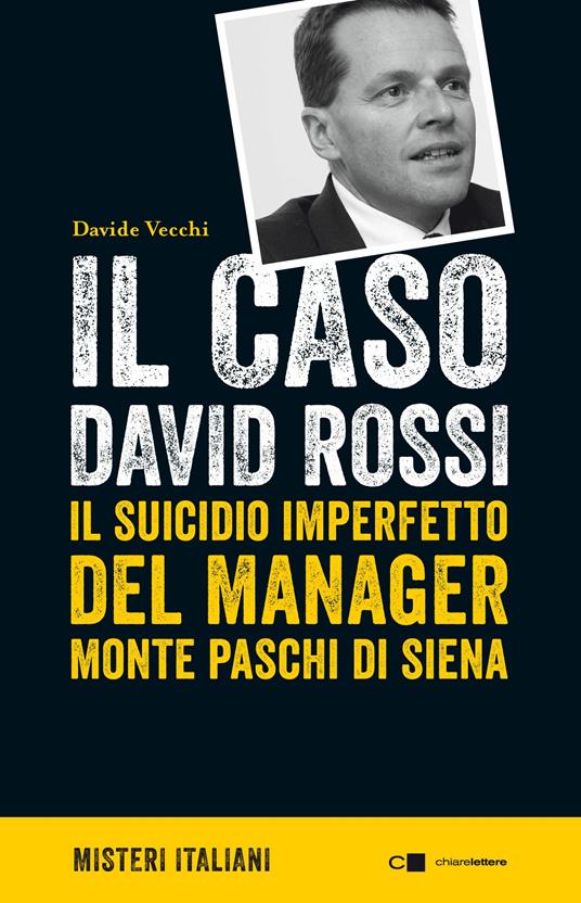 LaFeltrinelli Il caso David Rossi. Il suicidio imperfetto del manager Monte dei Paschi di Siena