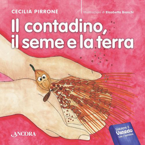 LaFeltrinelli Il contadino il seme e la terra. Ediz. illustrata