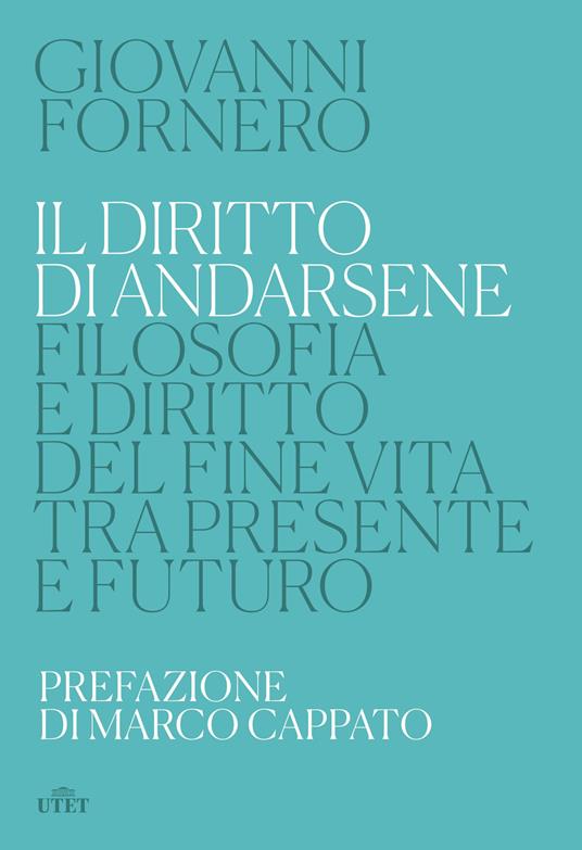 LaFeltrinelli Il diritto di andarsene. Filosofia e diritto del fine vita tra presente e futuro