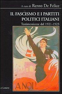 LaFeltrinelli Il fascismo e i partiti politici italiani. Testimonianze del 1921-1923