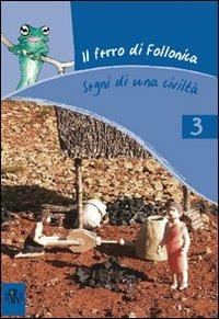 LaFeltrinelli Il ferro di Follonica. Segni di una civiltà. Ediz. illustrata
