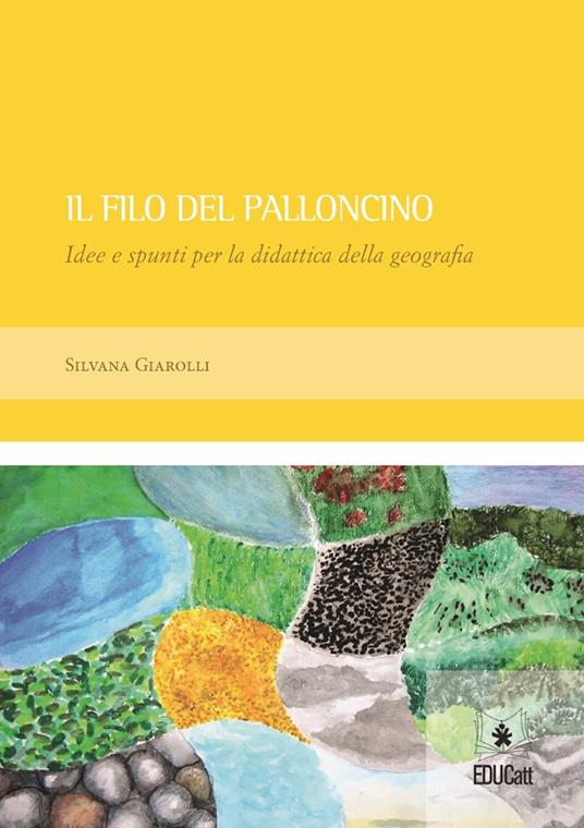 LaFeltrinelli Il filo del palloncino. Idee e spunti per la didattica della geografia