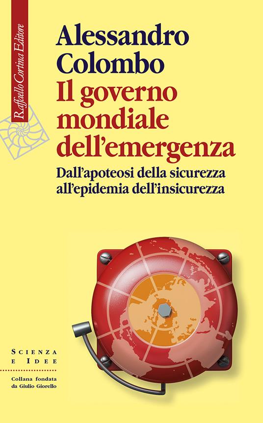 LaFeltrinelli Il governo mondiale dell’emergenza. Dall’apoteosi della sicurezza all’epidemia dell’insicurezza