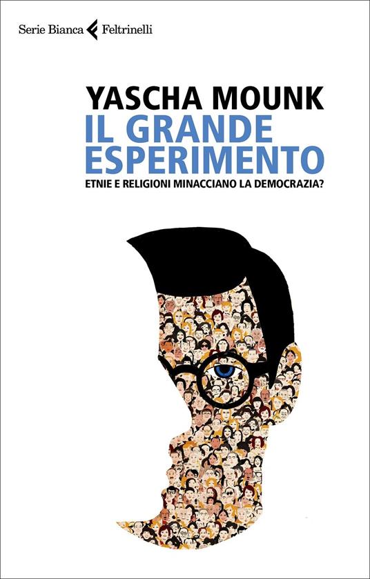 LaFeltrinelli Il grande esperimento. Etnie e religioni minacciano la democrazia?