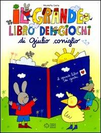 LaFeltrinelli Il grande libro dei giochi di Giulio Coniglio. Ediz. illustrata
