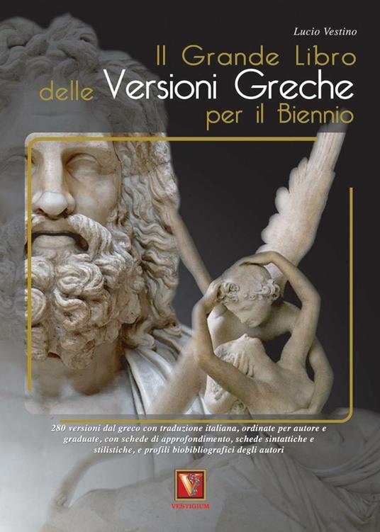LaFeltrinelli Il grande libro delle versioni greche. 276 versioni dal greco con traduzione italiana schede didattiche e stilistiche profili biobibliografici degli autori. Per il secondo biennio e il 5° anno delle Scuole superio