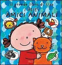 LaFeltrinelli Il grande libro di Lisa. I miei amici animali. Ediz. illustrata