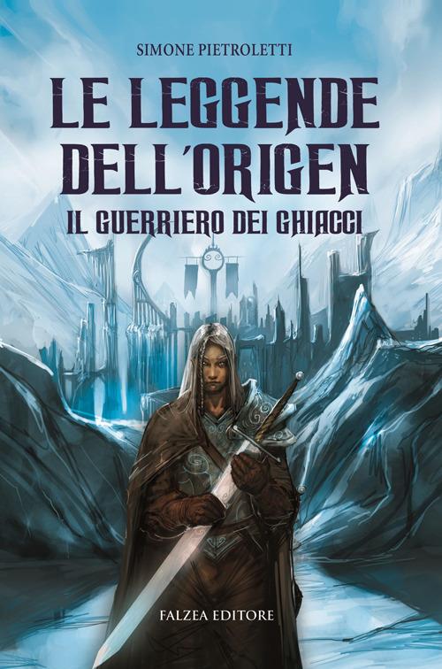 LaFeltrinelli Il guerriero dei ghiacci. Le leggende dell'Origen