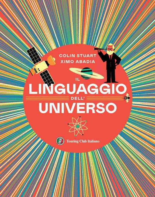 LaFeltrinelli Il linguaggio dell'universo. Viaggio illustrato nel mondo dei numeri. Ediz. illustrata